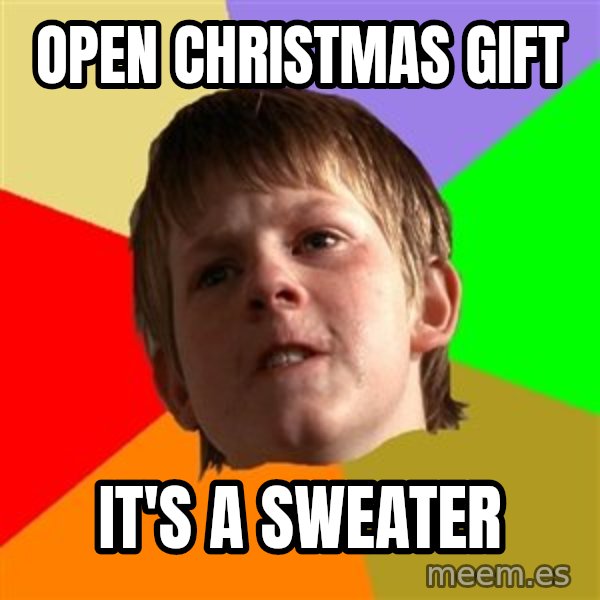 Angry School Boy meme: Open christmas gift / It's a sweater