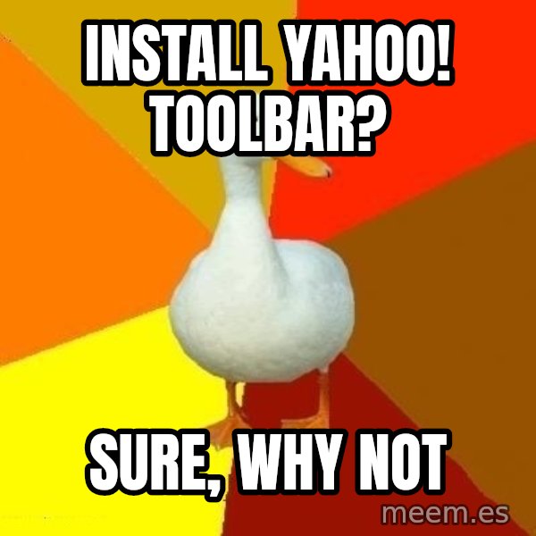 Technologically Impaired Duck meme: INSTALL YAHOO! TOOLBAR? / SURE, WHY NOT