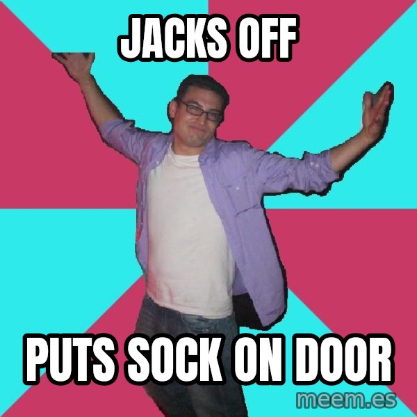 Douchebag Roommate meme: jacks off / puts sock on door