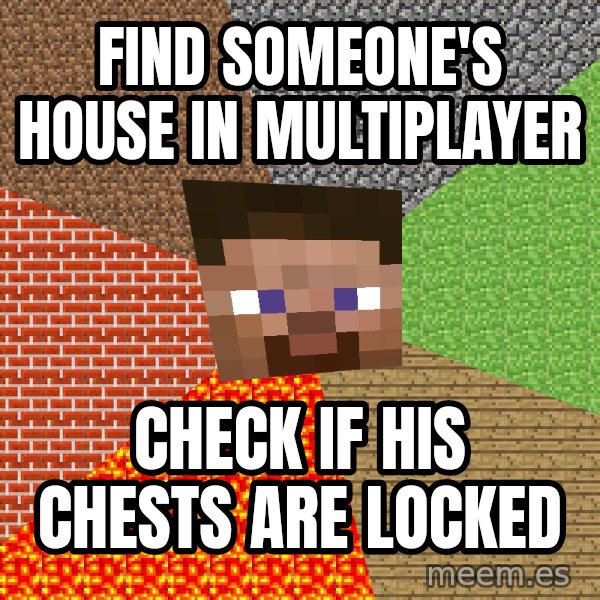 Minecraft Guy meme: find someone's house in multiplayer / check if his chests are locked