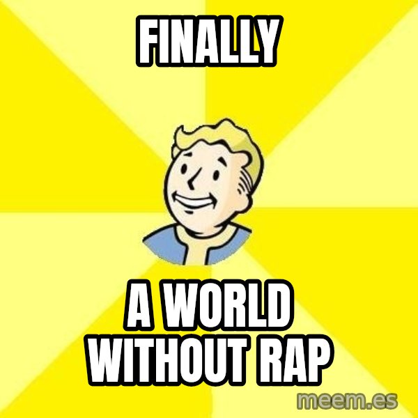 Fallout 3 meme: finally / a world without rap