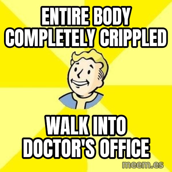Fallout 3 meme: Entire body completely Crippled / walk into doctor's office