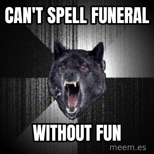 Insanity Wolf meme: CAN'T SPELL FUNERAL / WITHOUT FUN