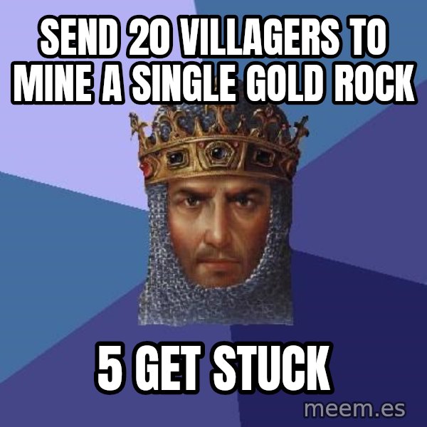 Age Of Empires meme: send 20 villagers to mine a single gold rock / 5 get stuck