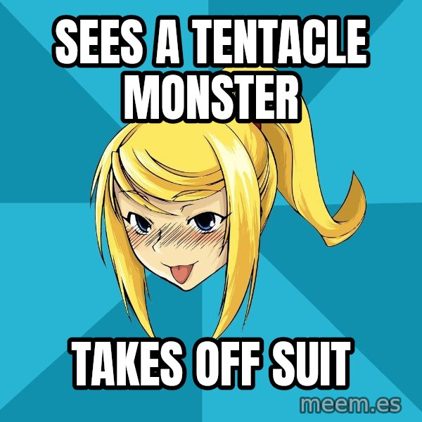 Horney Samus meme: Sees a tentacle monster / Takes off suit