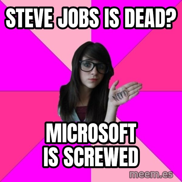 Idiot Nerd Girl meme: steve jobs is dead? / microsoft is screwed