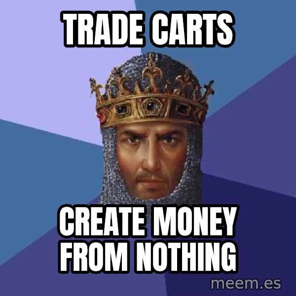 Age Of Empires meme: Trade Carts / Create money from nothing