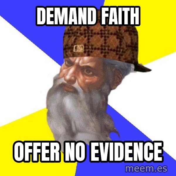 Scumbag God meme: DEMAND FAITH / OFFER NO EVIDENCE