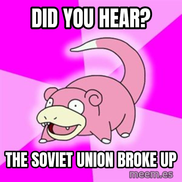 Slowpoke meme: did you hear? / the soviet union broke up