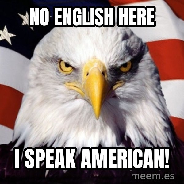 American Pride Eagle meme: no english here / i speak american!