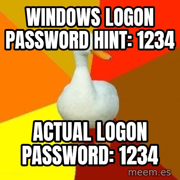 Technologically Impaired Duck meme: Windows logon password hint: 1234 / actual logon password: 1234