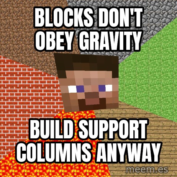 Minecraft Guy meme: Blocks don't obey gravity / Build support columns anyway