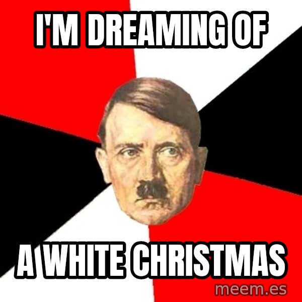 Advice Hitler meme: i'm dreaming of / a white christmas