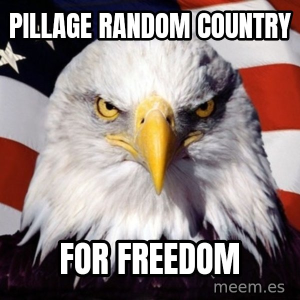 American Pride Eagle meme: pillage random country / for freedom