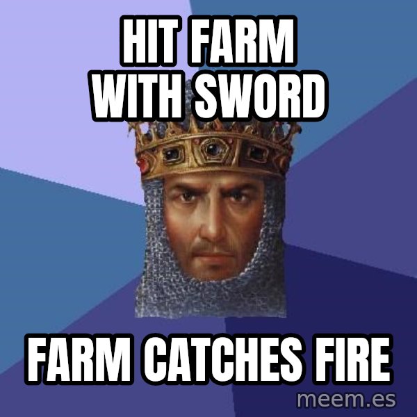 Age Of Empires meme: hit farm with sword / farm catches fire