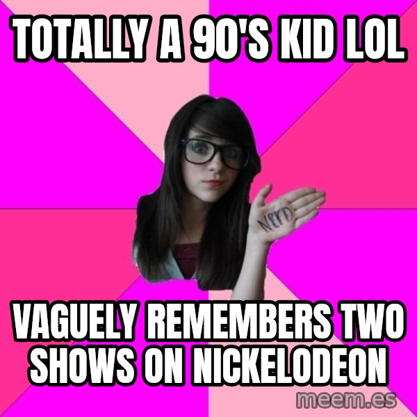 Idiot Nerd Girl meme: totally a 90's kid lol / VAGUEly remembers two shows on NICKELODEON