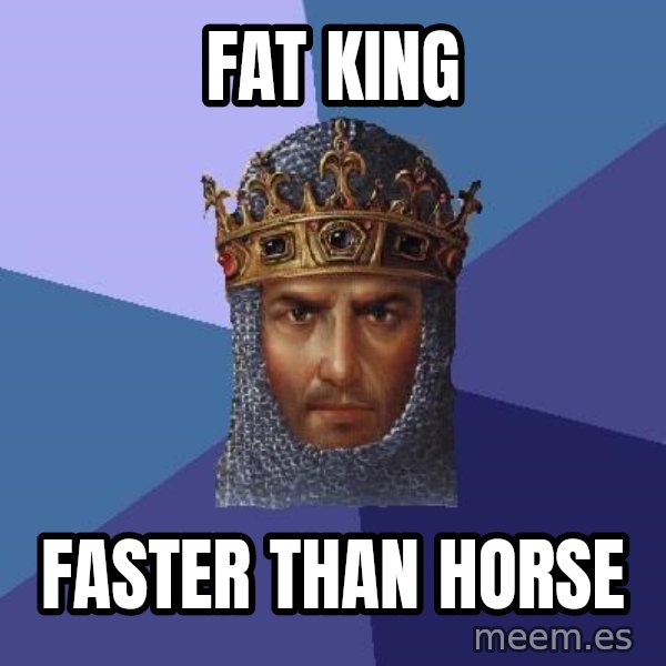 Age Of Empires meme: FAT king / faster than horse