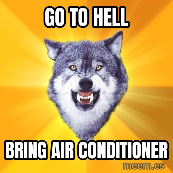 Courage Wolf meme: Go To Hell / Bring Air Conditioner