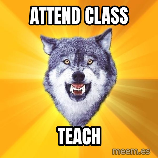 Courage Wolf meme: Attend Class / TEACH