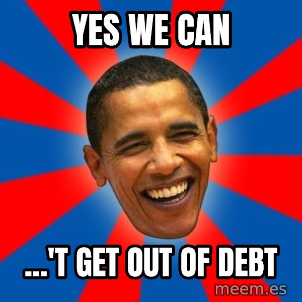 Obama meme: Yes We Can / ...'t get out of debt