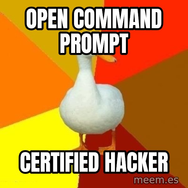 Technologically Impaired Duck meme: open command prompt / certified hacker
