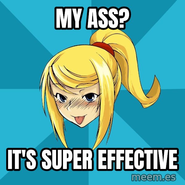 Horney Samus meme: mY ASS? / iT'S SUPER EFFECTIVE