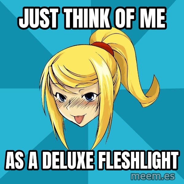 Horney Samus meme: Just think of me / As a deluxe fleshlight