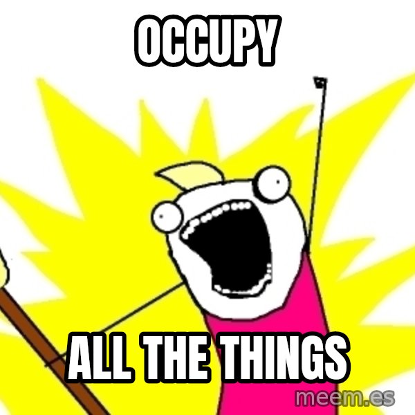 X ALL THE THINGS meme: Occupy / All The Things