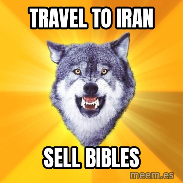 Courage Wolf meme: travel to iran / sell bibles