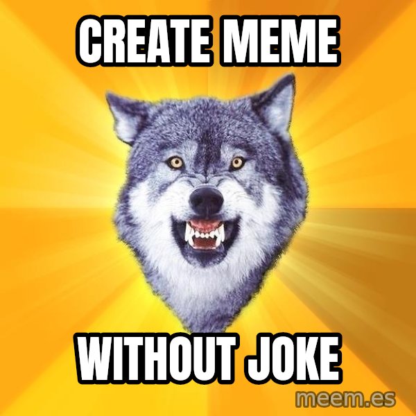 Courage Wolf meme: Create Meme / Without JOKE