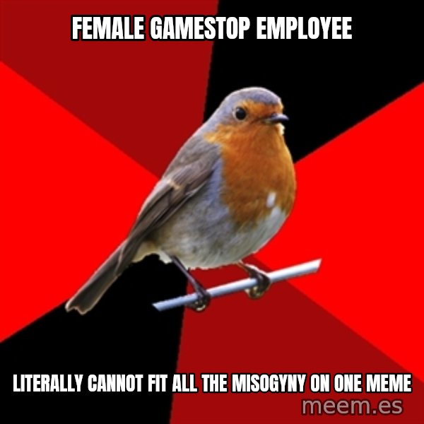 Retail Robin meme: female gamestop employee / literally cannot fit all the misogyny on one meme