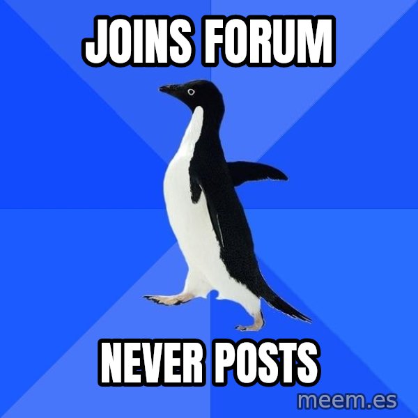 Socially Awkward Penguin meme: joins forum / never posts