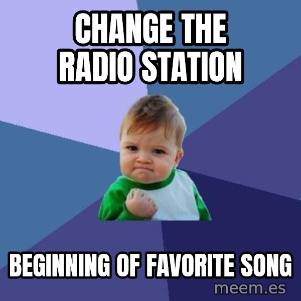 Success Kid meme: Change the radio station / Beginning of favorite song
