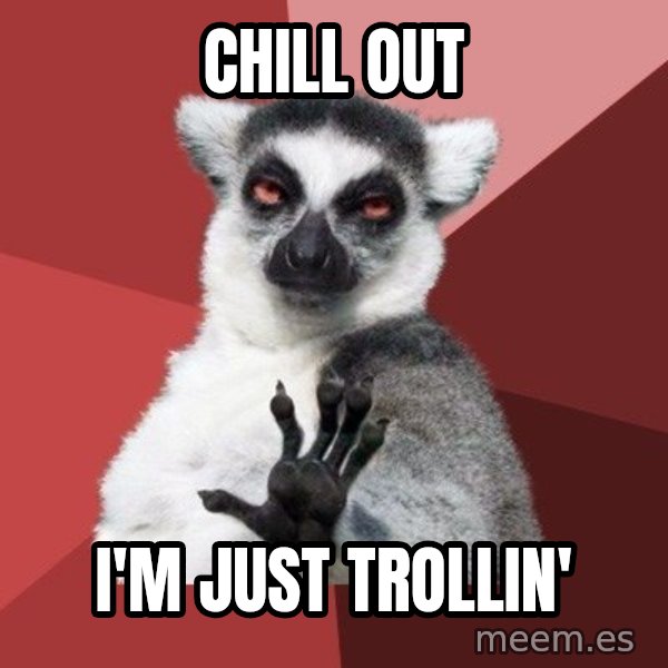 Chill Out Lemur meme: chill out / i'm just trollin'