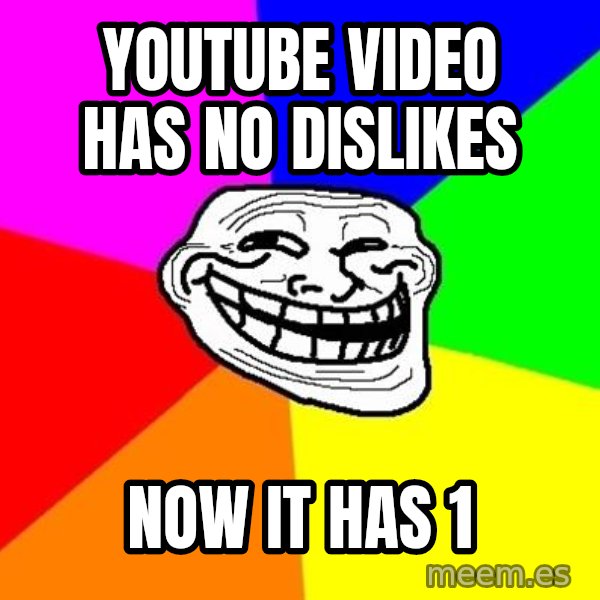 Trollface meme: Youtube video has no dislikes / now it has 1