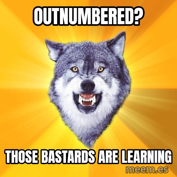 Courage Wolf meme: Outnumbered? / those Bastards are learning