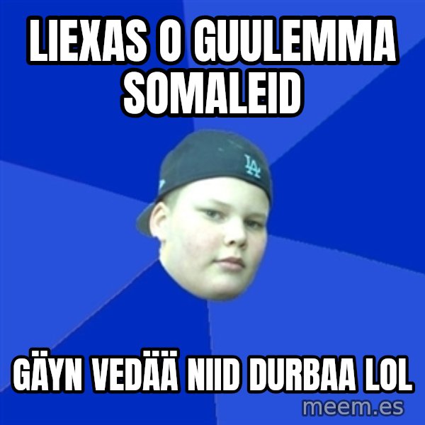 Jonnen Neuvo meme: Liexas o guulemma somaleid / gäyn vedää niid durbaa lol