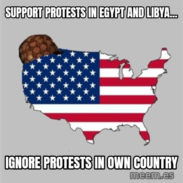Scumbag America2 meme: Support protests in egypt and libya... / ignore protests in own country