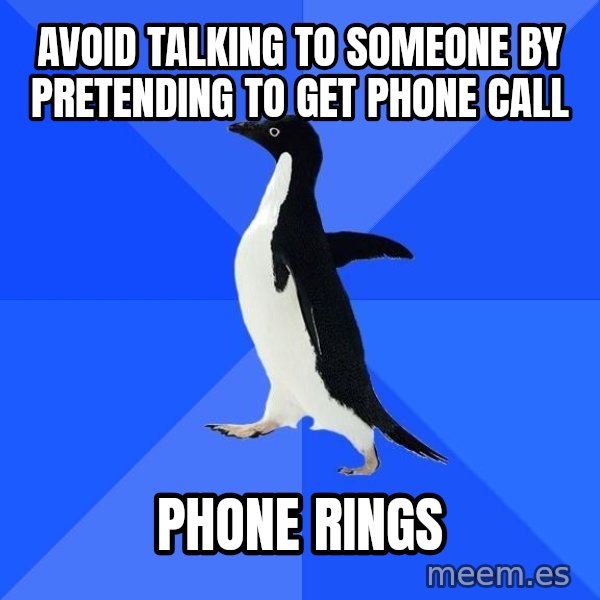 Socially Awkward Penguin meme: avoid talking to someone by pretending to get phone call / phone rings