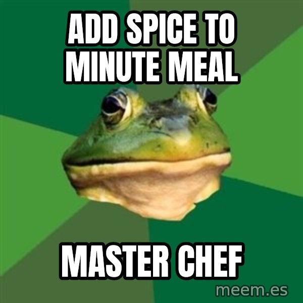 Foul Bachelor Frog meme: ADD SPICE TO MINUTE MEAL / MASTER CHEF