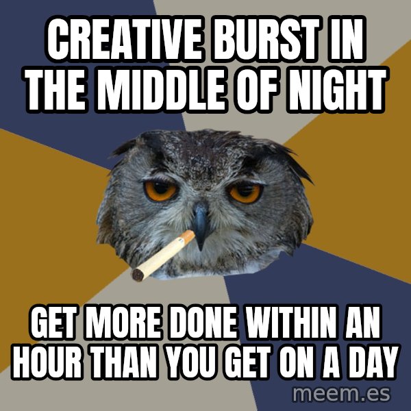 Art Student Owl meme: Creative burst in the middle of night / Get more done within an hour than you get on a day