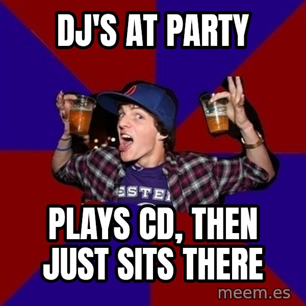 Sunny Student meme: DJ'S AT PARTY / PLAYS CD, THEN JUST SITS THERE
