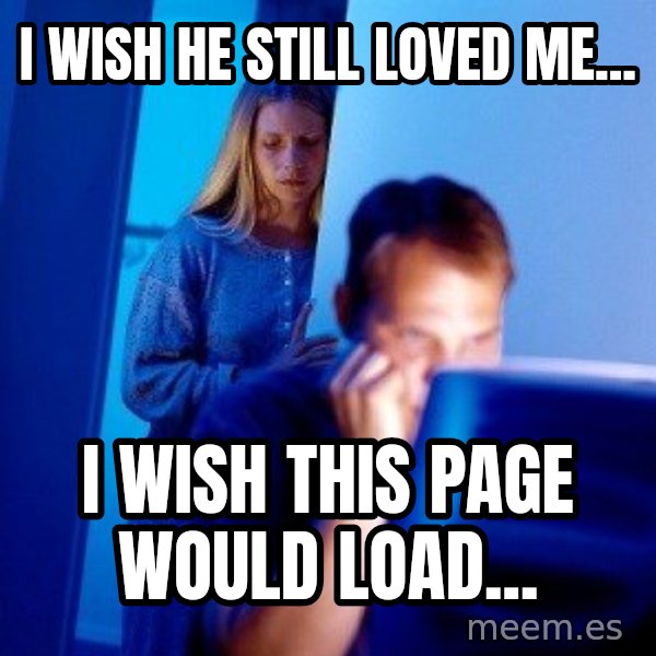 Internet Husband meme: I wish he still loved me... / I wish this page would load...