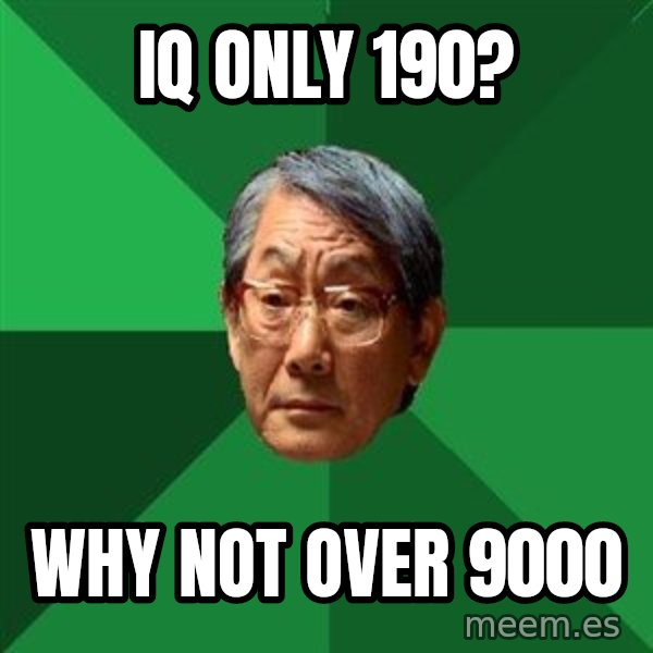 High Expectations Asian Father meme: IQ ONLY 190? / WHY NOT OVER 9000