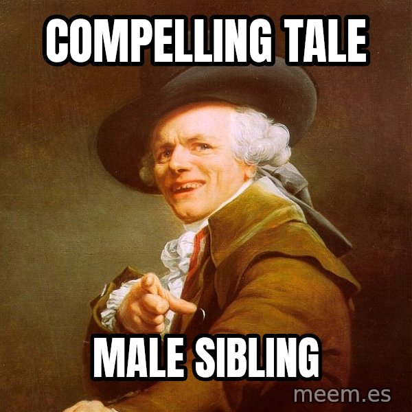 Joseph Ducreux meme: COMPELLING TALE / MALE SIBLING