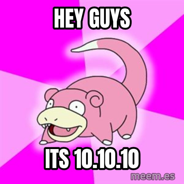 Slowpoke meme: Hey guys / its 10.10.10