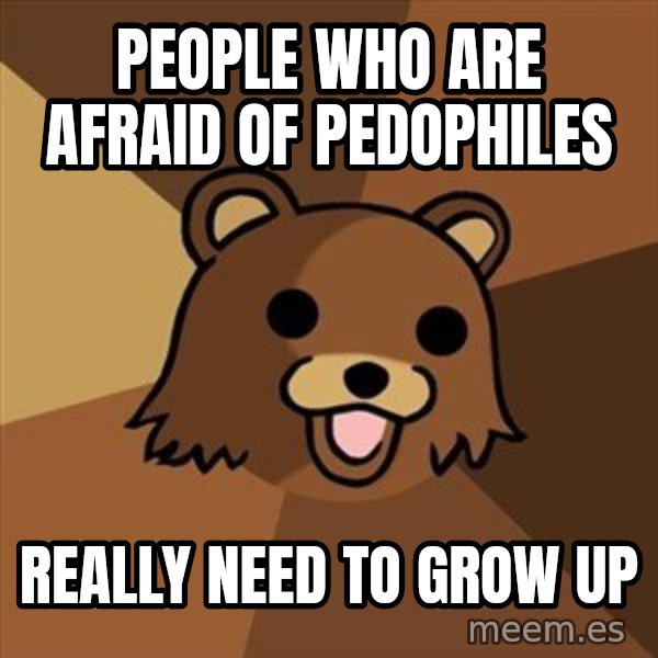 Pedobear meme: People who are afraid of pedophiles / really need to grow up