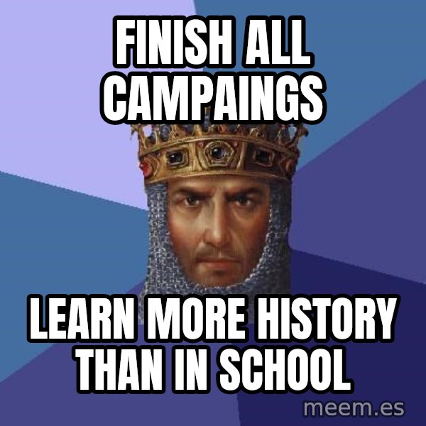 Age Of Empires meme: Finish all campaings / learn more history than in school