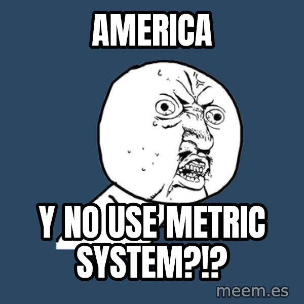 Y U No meme: America / Y no use metric system?!?