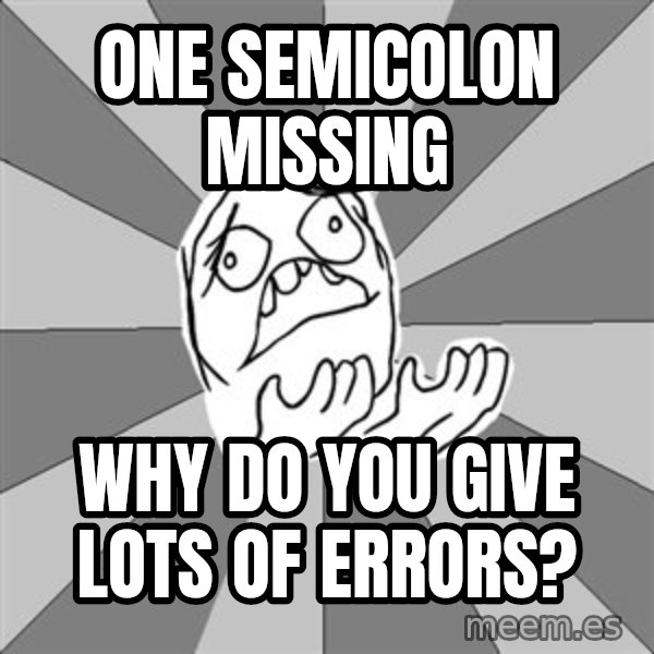 Whyyy??? meme: one semicolon missing / Why do you give lots of errors?